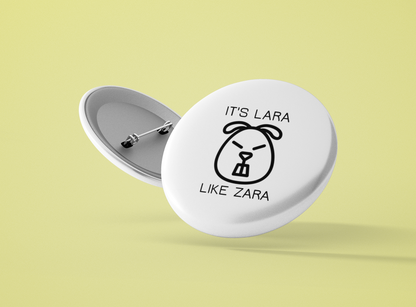 It's Lara like Zara: Personalized Pin-Back Button